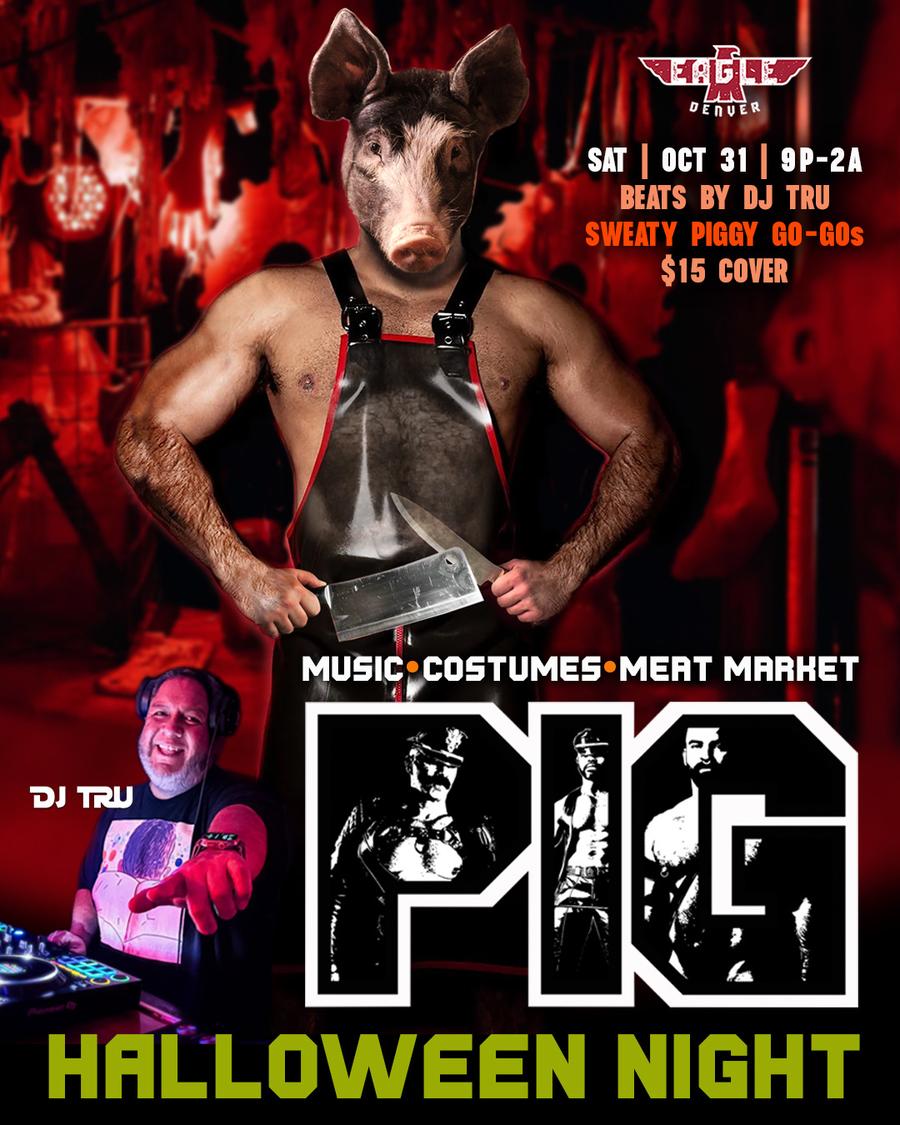 Flyer for Halloween PIG with DJ Tru at the Denver Eagle, Saturday, October 31